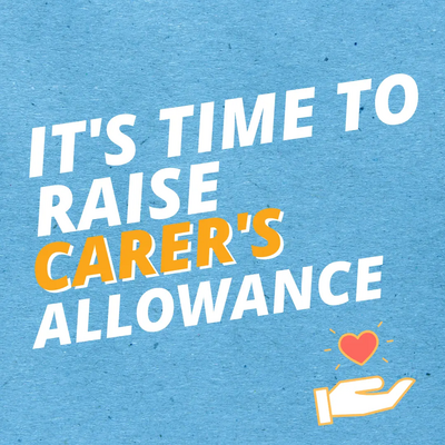 "It's Time to Raise Carers Allowance" graphic